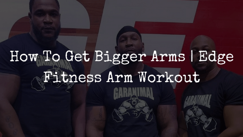 How To Get Bigger Arms | Edge Fitness Arm Workout