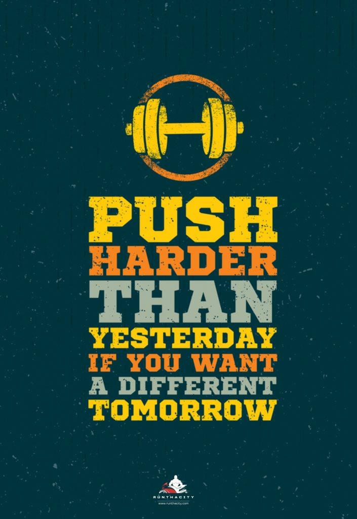Push Harder Than Yesterday If You Want A Different Tomorrow