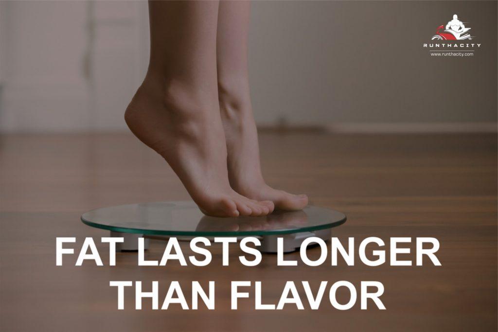 Fat Lasts Longer Than Flavor